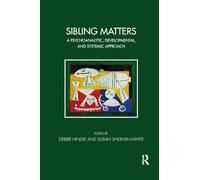 Sibling Matters: A Psychoanalytic, Developmental, and Systemic Approach (The Tavistock Clinic Series)