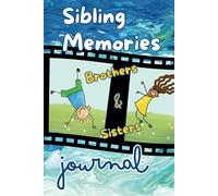 Sibling Memories Journal For Brothers And Sisters: Reminisce and Capture Precious Recollections Forever