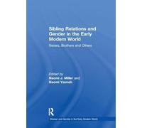 Sibling Relations and Gender in the Early Modern World: Sisters, Brothers and Others (Women and Gender in the Early Modern World)