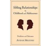 Sibling Relationships in Childhood and Adolescence: Predictors and Outcomes