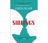 Siblings : How to handle sibling rivalry to create strong and loving bonds