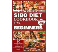 SIBO Diet Cookbook for Beginners: 30 Healing Recipes and Practical Strategies to Reclaim Your Gut Health