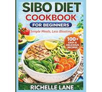 SIBO DIET COOKBOOK FOR BEGINNERS: Simple Meals, Less Bloating