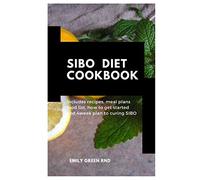 SIBO DIET COOKBOOK: Includes recipes, meal plans, how to get started and 4week plan to curing SIBO