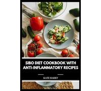 SIBO Diet Cookbook with Anti-Inflammatory Recipes: Easy, Gut-Healing Meals to Reduce Bloating and Restore Health