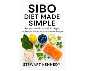 SIBO Diet Made Simple: Recipes, Meal Plans and Strategies to Restore Gut Balance and Prevent Relapse: 1 (Diet books)