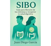 SIBO: Guía para liberarte de tus síntomas y recuperar tu salud digestiva