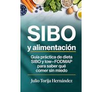 SIBO y alimentación: Guía práctica de dieta SIBO y low-FODMAP para saber qué comer sin miedo (Salud Digestiva Práctica)