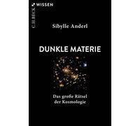 Sibylle Anderl Dunkle Materie: Das große Rätsel der Kosmologie (Beck (Paperback)
