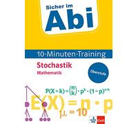 Sicher im Abi 10-Minuten-Training Mathematik Stochastik: Mit kleinen Lernportionen erfolgreich im Abi!