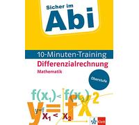 Sicher im Abi 10-Minuten-Training Oberstufe Mathematik Differenzialrechnung: Mit kleinen Lernportionen erfolgreich im Abi