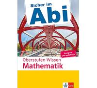 Sicher im Abi Oberstufen-Wissen Mathematik: Komplett und ausführlich