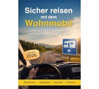 Sicher reisen mit dem Wohnmobil: Praktischer Ratgeber für Einsteiger mit Wohnmobil oder Van: Planung, Stellplatz, Sicherheit und typische Probleme unterwegs meistern