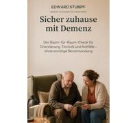 Sicher zuhause mit Demenz: Der Raum-für-Raum-Check für Orientierung, Technik und Notfälle - ohne unnötige Bevormundung (Demenz-Ratgeber)
