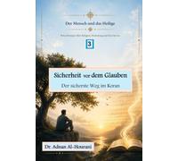 Sicherheit vor dem Glauben: Der sicherste Weg im Koran (Der Mensch und das Heilige: Reflexionen über Religion, Sinn und den Qur’an)