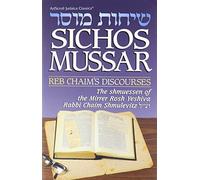 Sichos Mussar/Reb Chaim's Discourses: The Shmuessen of the Mirrer Tosh Yeshiva Rabbi Chaim Shmulevitz Zt
