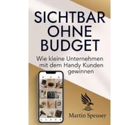 Sichtbar ohne Budget: Wie kleine Unternehmen mit dem Handy Kunden gewinnen