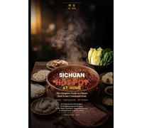 Sichuan Hot Pot at Home: The Complete Guide to China's Most Iconic Communal Feast