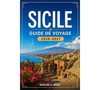 SICILE GUIDE DE VOYAGE 2026-2027: Planifiez votre itinéraire à travers Palerme, Taormina et l'Etna grâce à des itinéraires pratiques et des conseils de transport.