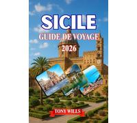 SICILE GUIDE DE VOYAGE 2026: Guide de voyage en Sicile 2026 : découvrez le meilleur de Palerme, Catane, Taormine, l'Etna et les trésors cachés de l'île