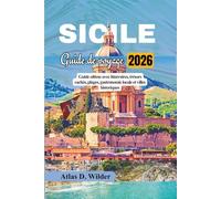 SICILE Guide De Voyage 2026: Guide ultime avec itinéraires, trésors cachés, plages, gastronomie locale et villes historiques