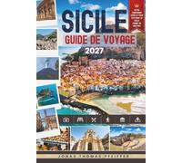 SICILE GUIDE DE VOYAGE 2027: Découvrez des côtes baignées de soleil, des merveilles anciennes, des villages secrets, des saveurs audacieuses, des ... pittoresques, pour explorer l'Italie