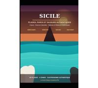 Sicile : Plages, Parcs et Saveurs Authentiques - Le Guide Complet en 4 Zones: Criques, Réserves Naturelles, Trattorias et Pâtisseries Authentiques - Nord-Ouest, Nord-Est, Sud-Est, Sud-Ouest