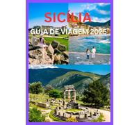 SICÍLIA GUIA DE VIAGEM 2025: Planeje as dicas e atrações imperdíveis da escapadela perfeita na Sicília