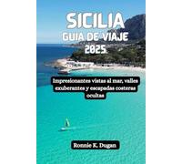 SICILIA Guía de viaje 2025: Impresionantes vistas al mar, valles exuberantes y escapadas costeras ocultas