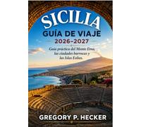 Sicilia Guía de viaje 2026-2027: Guía práctica del Monte Etna, las ciudades barrocas y las Islas Eolias.