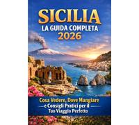 Sicilia: La Guida Completa 2026: Cosa Vedere, Dove Mangiare e Consigli Pratici per il Tuo Viaggio Perfetto