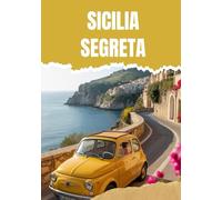 SICILIA SEGRETA: GEMME NASCOSTE, CIBI LOCALI E VIAGGI LUNGO LA COSTA