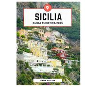 SICILIA VIAGGIO GUIDA 2025: Il paradiso dei viaggiatori: esplora l'isola italiana delle meraviglie, della storia e dei sapori
