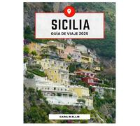 SICILIA VIAJAR GUÍA 2025: Un paraíso para los viajeros: explore la isla de maravillas, historia y sabor de Italia