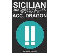Sicilian Accelerated Dragon Tactics: 300 Puzzles from 600 - 1200 ELO (Tactics by Opening: Black Openings)
