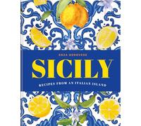 Sicily: Essential Recipes from a Mediterranean Island: The Perfect Christmas Gift for Foodies