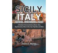 Sicily Italy Travel Guide 2024 - 2025: A Guide for Tourist Activities, Historic Sites, Top Attractions, Places to Eat, Day Trip Ideas and More.