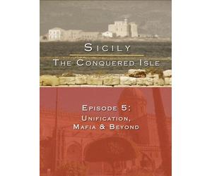 Sicily The Conquered Isle Episode 5: Unification, Mafia & Beyond