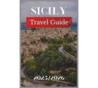 Sicily Travel Guide 2025-2026: Explore Ancient Ruins, Local Secrets, and Breathtaking Routes Across Sicily; Your Complete 2025-2026 Travel Companion ... Complete Travel Guides for Modern Explorers)