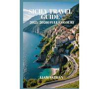 SICILY TRAVEL GUIDE 2025-2026 (FULL COLOUR): Palermo, Taormina & Syracuse Itineraries, Hidden Gems & Food Tours For An Unforgettable Adventure