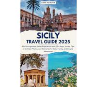 Sicily Travel Guide 2025: 40+ Unforgettable Italian Experiences with 10+ Maps, Insider Tips, Full-Color Photos, and Itineraries for Solo, Family, and Couple Adventures