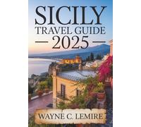 SICILY TRAVEL GUIDE 2025: A Journey Through Italy's Rich Heritage and Natural Wonders