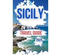 SICILY TRAVEL GUIDE 2025: Explore the charming Italian region Top attractions, Beautiful Beaches, Cultural Heritage on a budget