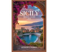 SICILY TRAVEL GUIDE 2025: What Every Conscious Explorer Needs to Navigate Beauty with Respect and Ease