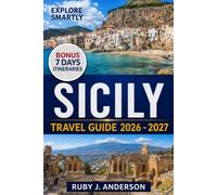 Sicily Travel Guide 2026-2027: Complete Maps, Palermo, Catania, Syracuse, Taormina & Mount Etna, Hidden Gems, Local Tips, Coastal Itineraries