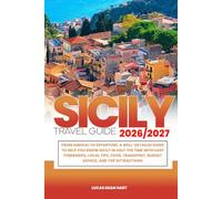 SICILY TRAVEL GUIDE 2026/2027: From Arrival to Departure, a Well-Detailed Guide to Help You Know SICILY in Half the Time with Easy Itineraries, Local ... Budget Advice, and Top Attractions.