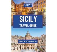 SICILY TRAVEL GUIDE 2026: A Complete Journey Through History, Culture, Landscapes, and Everyday Life, Designed for Curious Travelers Seeking Authentic Sicilian Experiences
