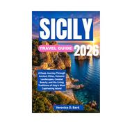 SICILY TRAVEL GUIDE 2026: A Deep Journey Through Ancient Cities, Volcanic Landscapes, Coastal Beauty, and the Living Traditions of Italy’s Most Captivating Island