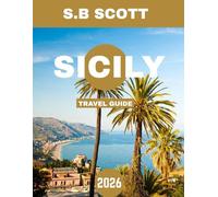 Sicily TRAVEL GUIDE 2026: A Journey Through Sicily’s Rich Heritage, Stunning Landscapes, and Local Delights