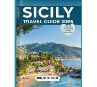 SICILY TRAVEL GUIDE 2026: An Insider's Handbook with Updated Itineraries, Festivals, Hidden Gems, Sustainable Tips, Food & Wine Experiences, and Practical Advice for Every Traveler